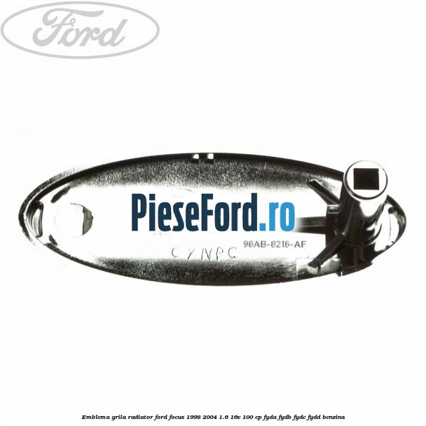 Emblema grila radiator Ford Focus 1998-2004 1.6 16V 100 cp FYDA, FYDB, FYDC, FYDD benzina