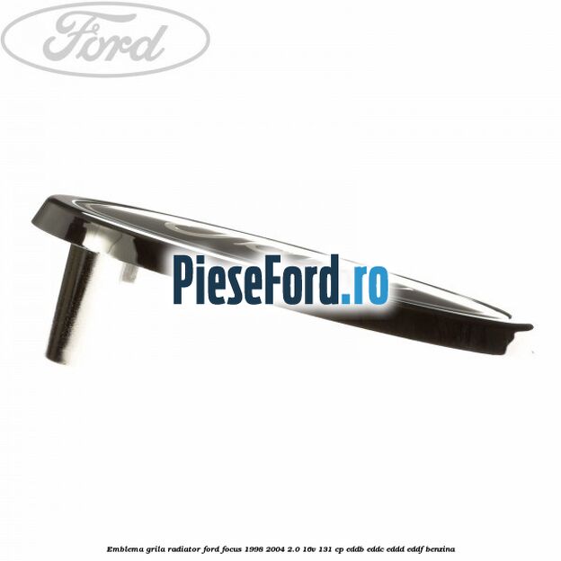 Emblema grila radiator Ford Focus 1998-2004 2.0 16V 131 cp EDDB, EDDC, EDDD, EDDF benzina