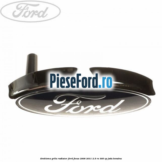 Emblema grila radiator Ford Focus 2008-2011 2.5 RS 305 cp
