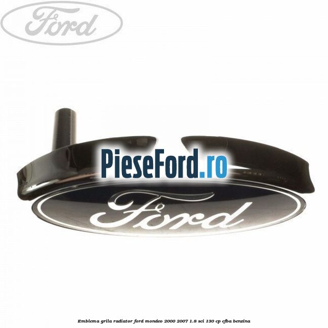 Emblema grila radiator Ford Mondeo 2000-2007 1.8 SCi 130 cp