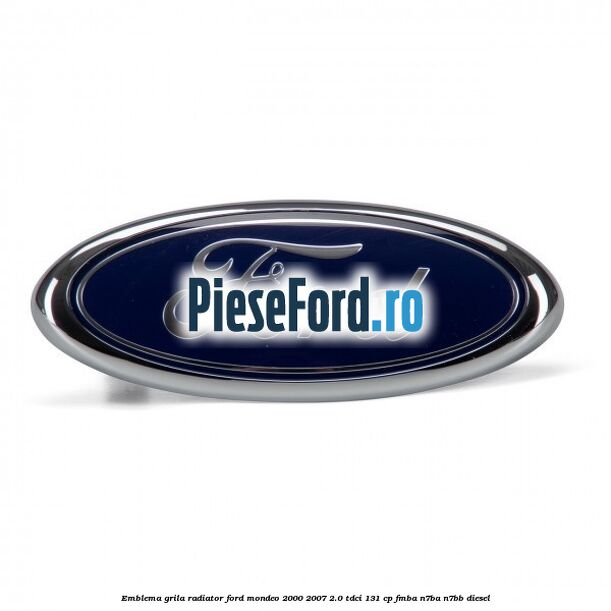 Emblema grila radiator Ford Mondeo 2000-2007 2.0 TDCi 131 cp FMBA, N7BA, N7BB diesel