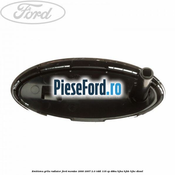 Emblema grila radiator Ford Mondeo 2000-2007 2.0 TDDI 115 cp D6BA, HJBA, HJBB, HJBC diesel