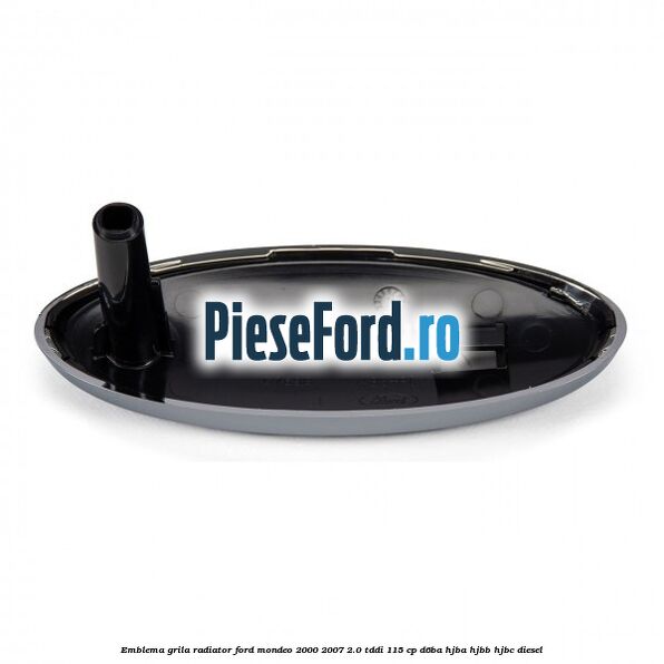 Emblema grila radiator Ford Mondeo 2000-2007 2.0 TDDI 115 cp D6BA, HJBA, HJBB, HJBC diesel