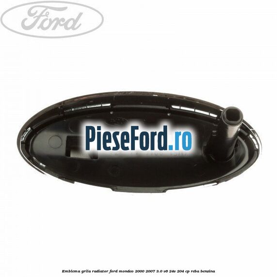 Emblema grila radiator Ford Mondeo 2000-2007 3.0 V6 24V 204 cp REBA benzina