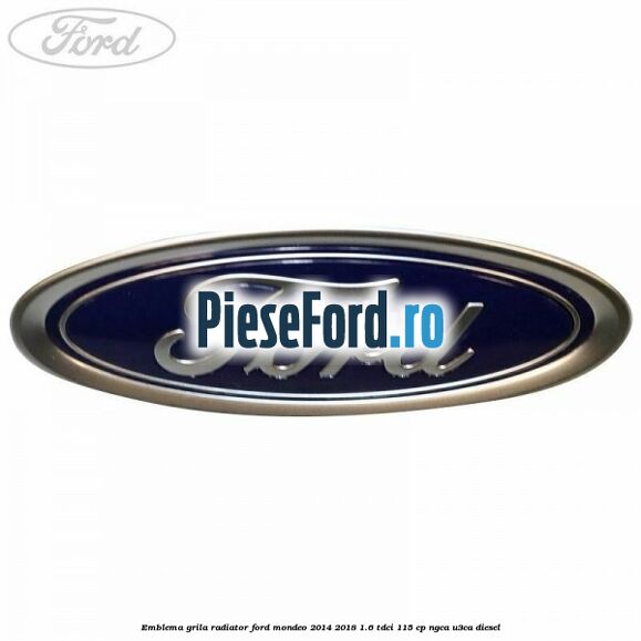 Emblema grila radiator Ford Mondeo 2014-2018 1.6 TDCi 115 cp NGCA, U3CA diesel