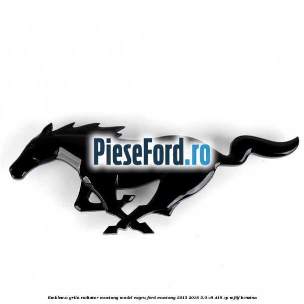 Emblema grila radiator Mustang model negru Ford Mustang 2015-2018 5.0 V8 418 cp MF8F benzina