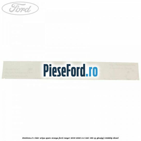 Emblema H Rider aripa spate stanga Ford Ranger 2016-2020 2.2 TDCi 160 cp GBVAJQJ, T22DD0P diesel