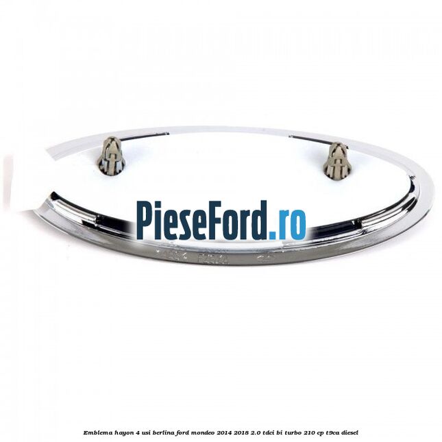 Emblema hayon 4 usi berlina Ford Mondeo 2014-2018 2.0 TDCi Bi-Turbo 210 cp T9CA diesel