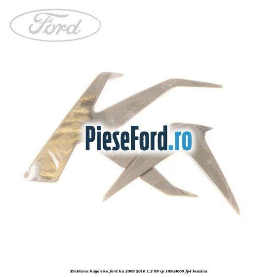 Emblema hayon KA Ford Ka 2009-2016 1.2 69 cp 169A4000, FP4 benzina