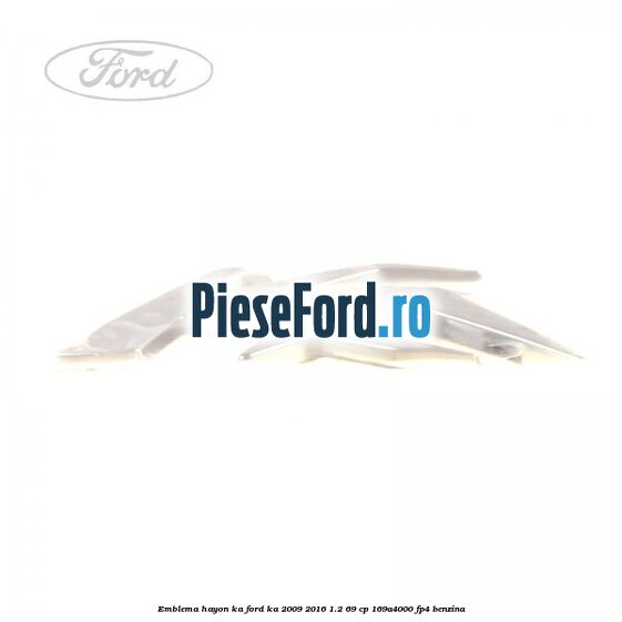 Emblema hayon KA Ford Ka 2009-2016 1.2 69 cp 169A4000, FP4 benzina