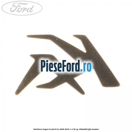 Emblema hayon KA Ford Ka 2009-2016 1.2 69 cp 169A4000, FP4 benzina