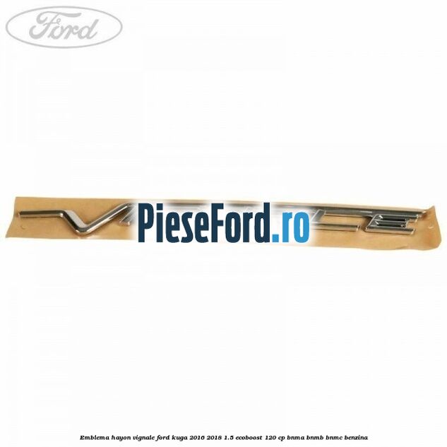 Emblema hayon Vignale Ford Kuga 2016-2018 1.5 EcoBoost 120 cp BNMA, BNMB, BNMC benzina