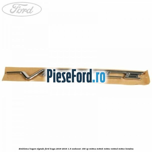Emblema hayon Vignale Ford Kuga 2016-2018 1.5 EcoBoost 150 cp M8MA, M8MB, M8MC, M8MD, M8ME benzina