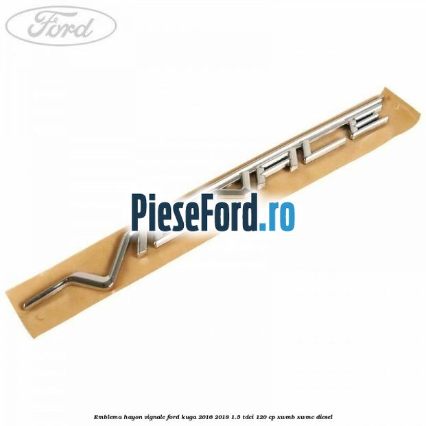 Emblema hayon Vignale Ford Kuga 2016-2018 1.5 TDCi 120 cp XWMB, XWMC diesel