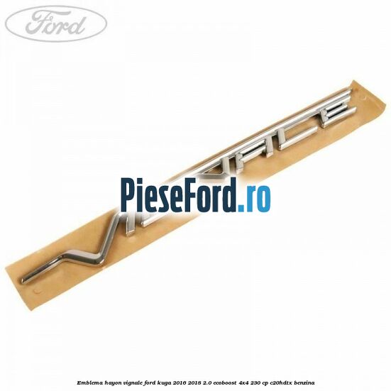 Emblema hayon Vignale Ford Kuga 2016-2018 2.0 EcoBoost 4x4 230 cp C20HDTX benzina