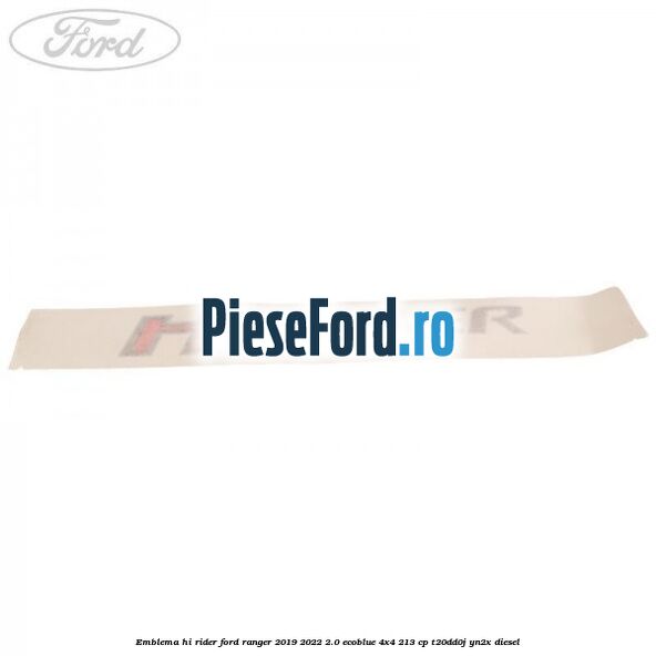 Emblema Hi Rider Ford Ranger 2019-2022 2.0 EcoBlue 4x4 213 cp T20DD0J, YN2X diesel