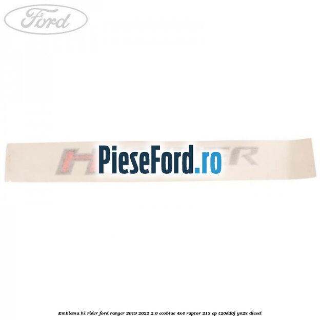 Emblema Hi Rider Ford Ranger 2019-2022 2.0 EcoBlue 4x4 Raptor 213 cp T20DD0J, YN2X diesel