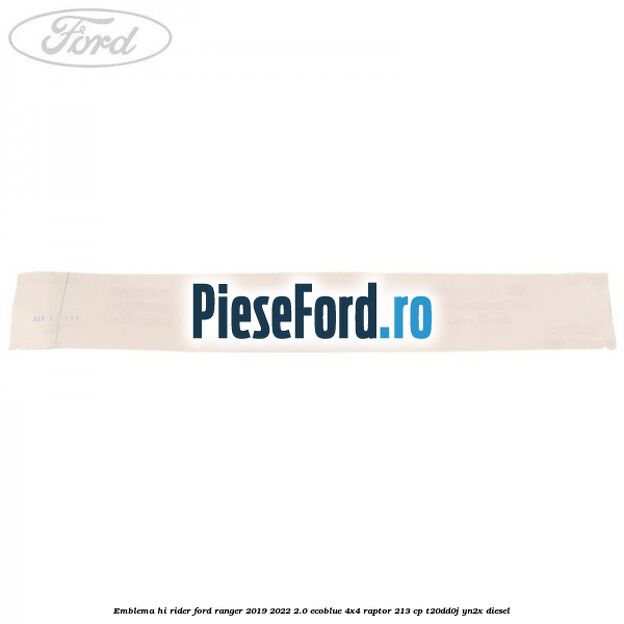 Emblema Hi Rider Ford Ranger 2019-2022 2.0 EcoBlue 4x4 Raptor 213 cp T20DD0J, YN2X diesel