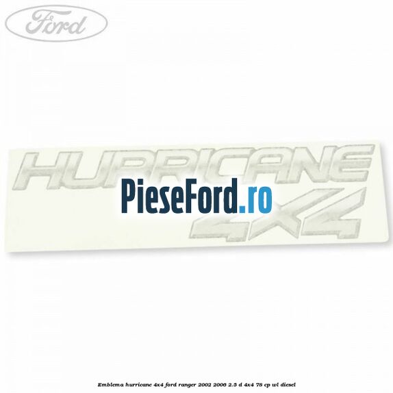 Emblema Hurricane 4x4 Ford Ranger 2002-2006 2.5 D 4x4 78 cp WL diesel