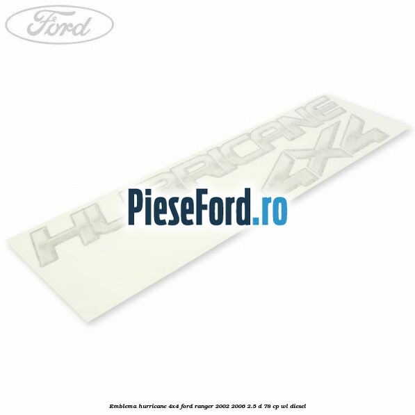 Emblema Hurricane 4x4 Ford Ranger 2002-2006 2.5 D 78 cp WL diesel