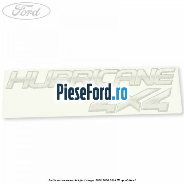 Emblema Hurricane 4x4 Ford Ranger 2002-2006 2.5 D 78 cp WL diesel
