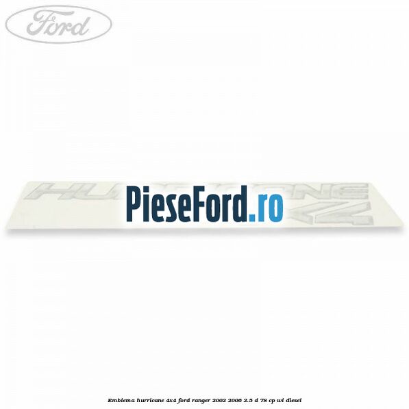 Emblema Hurricane 4x4 Ford Ranger 2002-2006 2.5 D 78 cp WL diesel