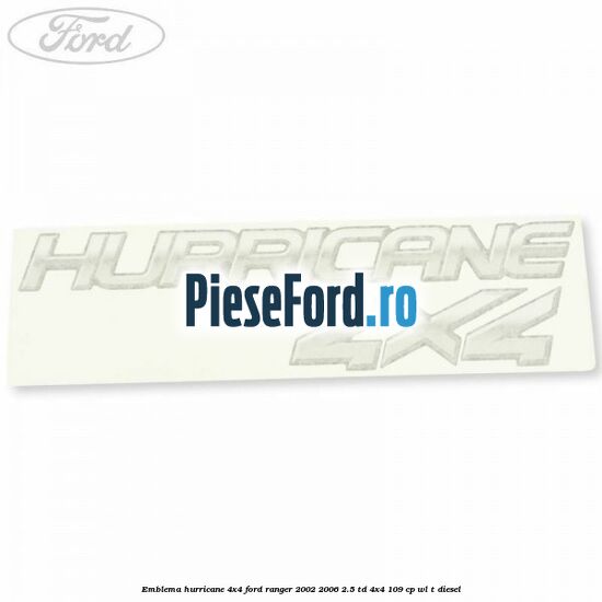 Emblema Hurricane 4x4 Ford Ranger 2002-2006 2.5 TD 4x4 109 cp WL-T diesel