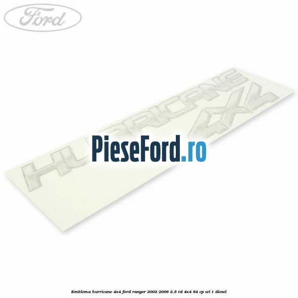Emblema Hurricane 4x4 Ford Ranger 2002-2006 2.5 TD 4x4 84 cp WL-T diesel