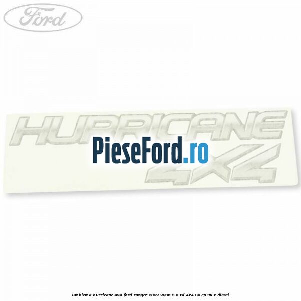 Emblema Hurricane 4x4 Ford Ranger 2002-2006 2.5 TD 4x4 84 cp WL-T diesel