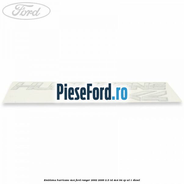 Emblema Hurricane 4x4 Ford Ranger 2002-2006 2.5 TD 4x4 84 cp WL-T diesel