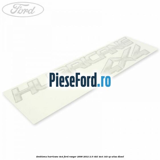 Emblema Hurricane 4x4 Ford Ranger 2006-2012 2.5 TDCi 4x4 143 cp WLAA diesel