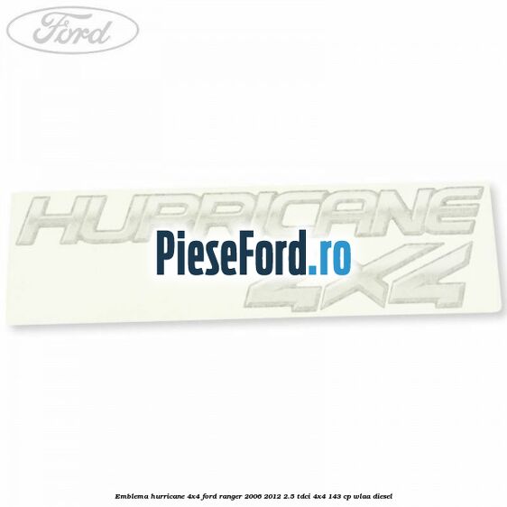 Emblema Hurricane 4x4 Ford Ranger 2006-2012 2.5 TDCi 4x4 143 cp WLAA diesel