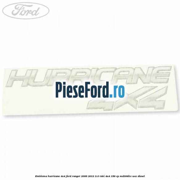 Emblema Hurricane 4x4 Ford Ranger 2006-2012 3.0 TDCi 4x4 156 cp MD30DITC, WEC diesel