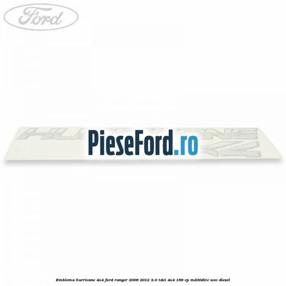 Emblema Hurricane 4x4 Ford Ranger 2006-2012 3.0 TDCi 4x4 156 cp MD30DITC, WEC diesel