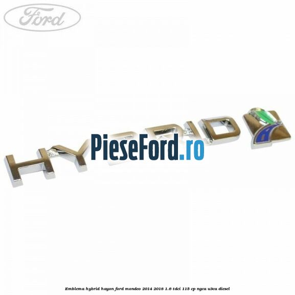 Emblema Hybrid hayon Ford Mondeo 2014-2018 1.6 TDCi 115 cp Emblema Hybrid hayon Ford Mondeo 2014-2018 1.6 TDCi 115 cp NGCA, U3CA diesel