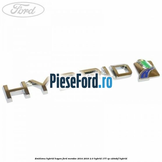 Emblema Hybrid hayon Ford Mondeo 2014-2018 2.0 Hybrid 177 cp C20EDEF hybrid