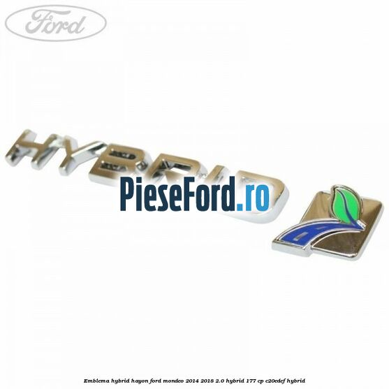 Emblema Hybrid hayon Ford Mondeo 2014-2018 2.0 Hybrid 177 cp C20EDEF hybrid