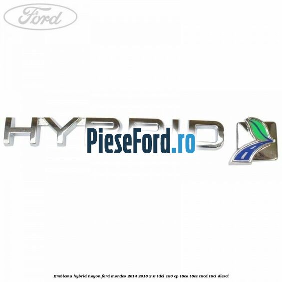 Emblema Hybrid hayon Ford Mondeo 2014-2018 2.0 TDCi 180 cp T8CA, T8CC, T8CD, T8CL diesel