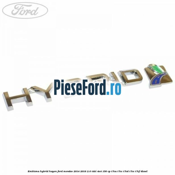 Emblema Hybrid hayon Ford Mondeo 2014-2018 2.0 TDCi 4x4 150 cp T7CA, T7CC, T7CD, T7CE, T7CF diesel