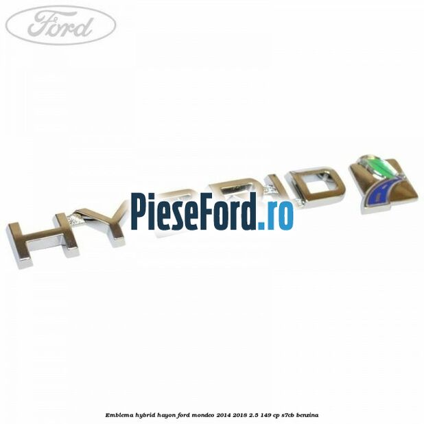 Emblema Hybrid hayon Ford Mondeo 2014-2018 2.5 149 cp S7CB benzina