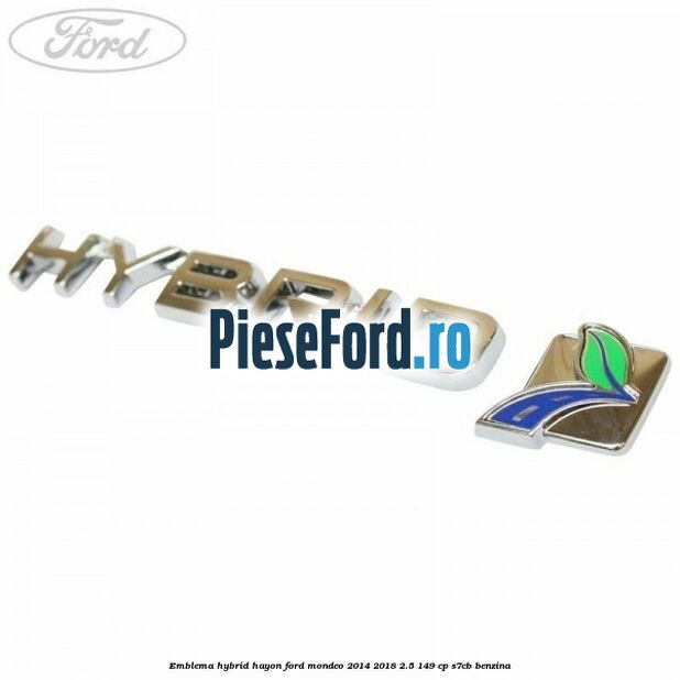 Emblema Hybrid hayon Ford Mondeo 2014-2018 2.5 149 cp S7CB benzina