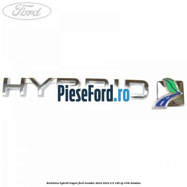 Emblema Hybrid hayon Ford Mondeo 2014-2018 2.5 149 cp S7CB benzina