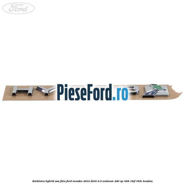Emblema Hybrid usa fata Ford Mondeo 2014-2018 2.0 EcoBoost 240 cp R9CB, R9CF, R9CH benzina