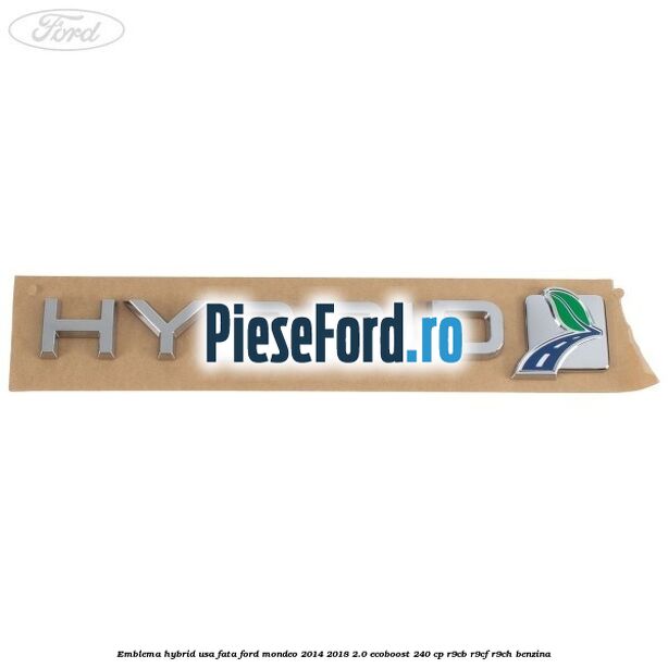 Emblema Hybrid usa fata Ford Mondeo 2014-2018 2.0 EcoBoost 240 cp R9CB, R9CF, R9CH benzina