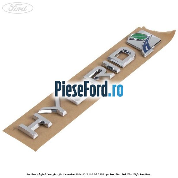 Emblema Hybrid usa fata Ford Mondeo 2014-2018 2.0 TDCi 150 cp T7CA, T7CC, T7CD, T7CE, T7CF, T7CN diesel