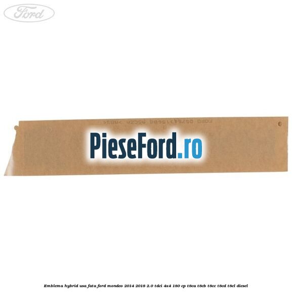 Emblema Hybrid usa fata Ford Mondeo 2014-2018 2.0 TDCi 4x4 180 cp T8CA, T8CB, T8CC, T8CD, T8CL diesel