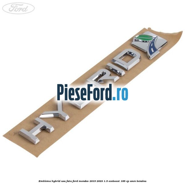 Emblema Hybrid usa fata Ford Mondeo 2019-2023 1.5 EcoBoost 165 cp UNCN benzina