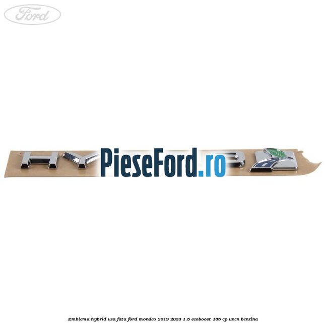 Emblema Hybrid usa fata Ford Mondeo 2019-2023 1.5 EcoBoost 165 cp UNCN benzina