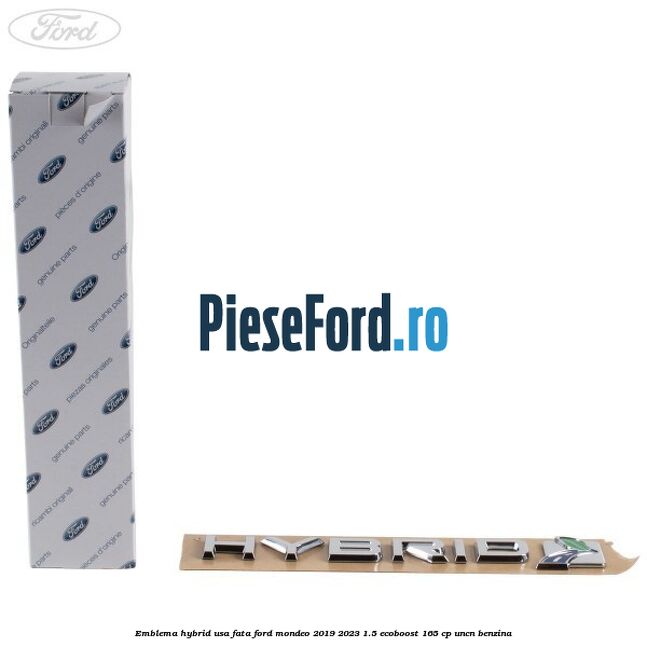 Emblema Hybrid usa fata Ford Mondeo 2019-2023 1.5 EcoBoost 165 cp UNCN benzina