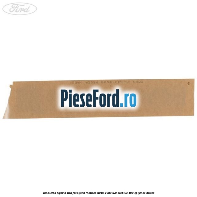Emblema Hybrid usa fata Ford Mondeo 2019-2023 2.0 EcoBlue 190 cp YMCC diesel
